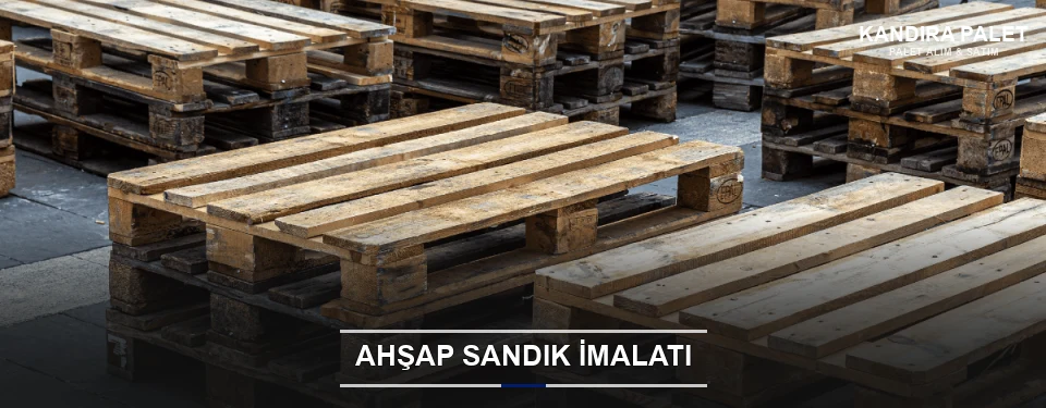 Kandıra Özel Üretim Ahşap Sandık